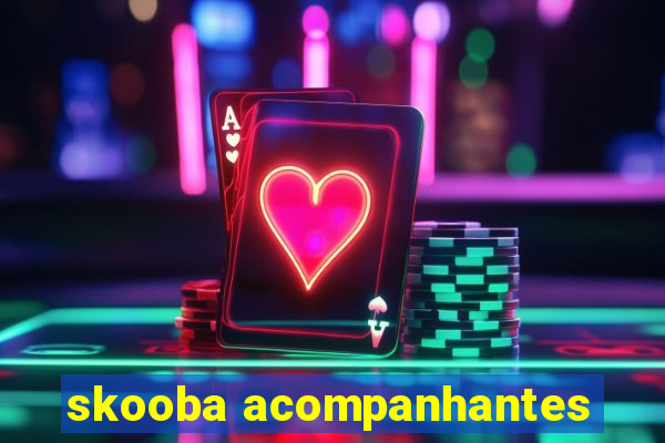 skooba acompanhantes